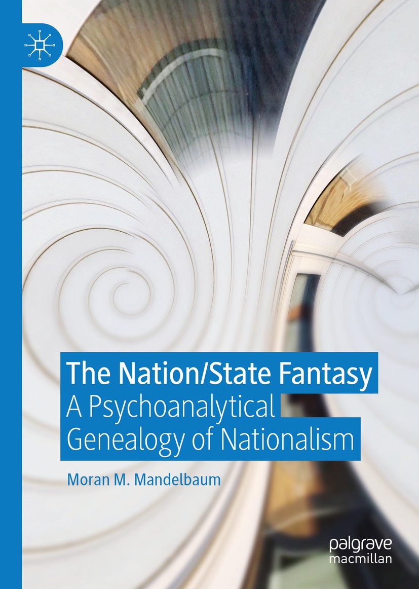 Titlebook: The Nation/State Fantasy; A Psychoanalytical G Moran M. Mandelbaum Book 2020 The Editor(s) (if applicable) and The Author(s), under exclusi Titlebook: The Nation/State Fantasy; A Psychoanalytical G Moran M. Mandelbaum Book 2020 The Editor(s) (if applicable) and The Author(s), under exclusi