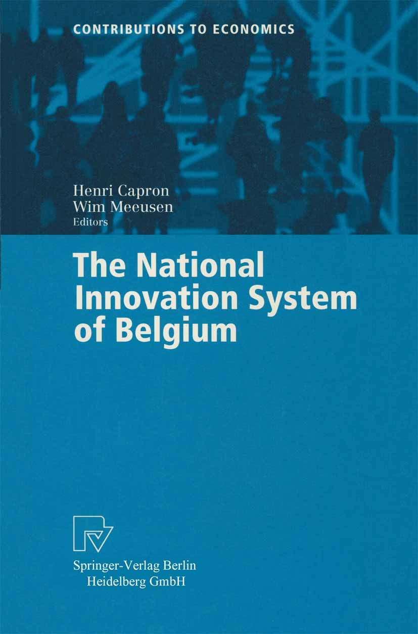 Titlebook: The National Innovation System of Belgium; Henri Capron,Wim Meeusen Book 2000 Springer-Verlag Berlin Heidelberg 2000 Belgien.Belgium.F & E Titlebook: The National Innovation System of Belgium; Henri Capron,Wim Meeusen Book 2000 Springer-Verlag Berlin Heidelberg 2000 Belgien.Belgium.F & E