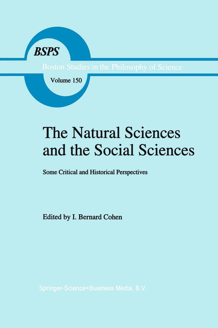 Titlebook: The Natural Sciences and the Social Sciences; Some Critical and Hi I. Bernard Cohen (Victor S. Thomas Professor Emeri Book 1994 Springer Sc Titlebook: The Natural Sciences and the Social Sciences; Some Critical and Hi I. Bernard Cohen (Victor S. Thomas Professor Emeri Book 1994 Springer Sc