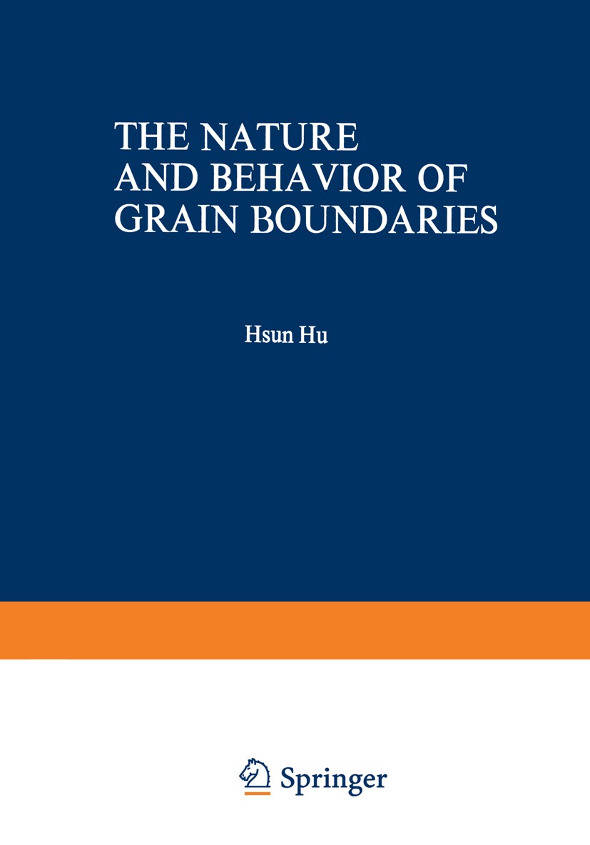 Titlebook: The Nature and Behavior of Grain Boundaries; A Symposium held at Hsun Hu Book 1972 American Institute of Mining, Metallurgical and Petrole Titlebook: The Nature and Behavior of Grain Boundaries; A Symposium held at Hsun Hu Book 1972 American Institute of Mining, Metallurgical and Petrole