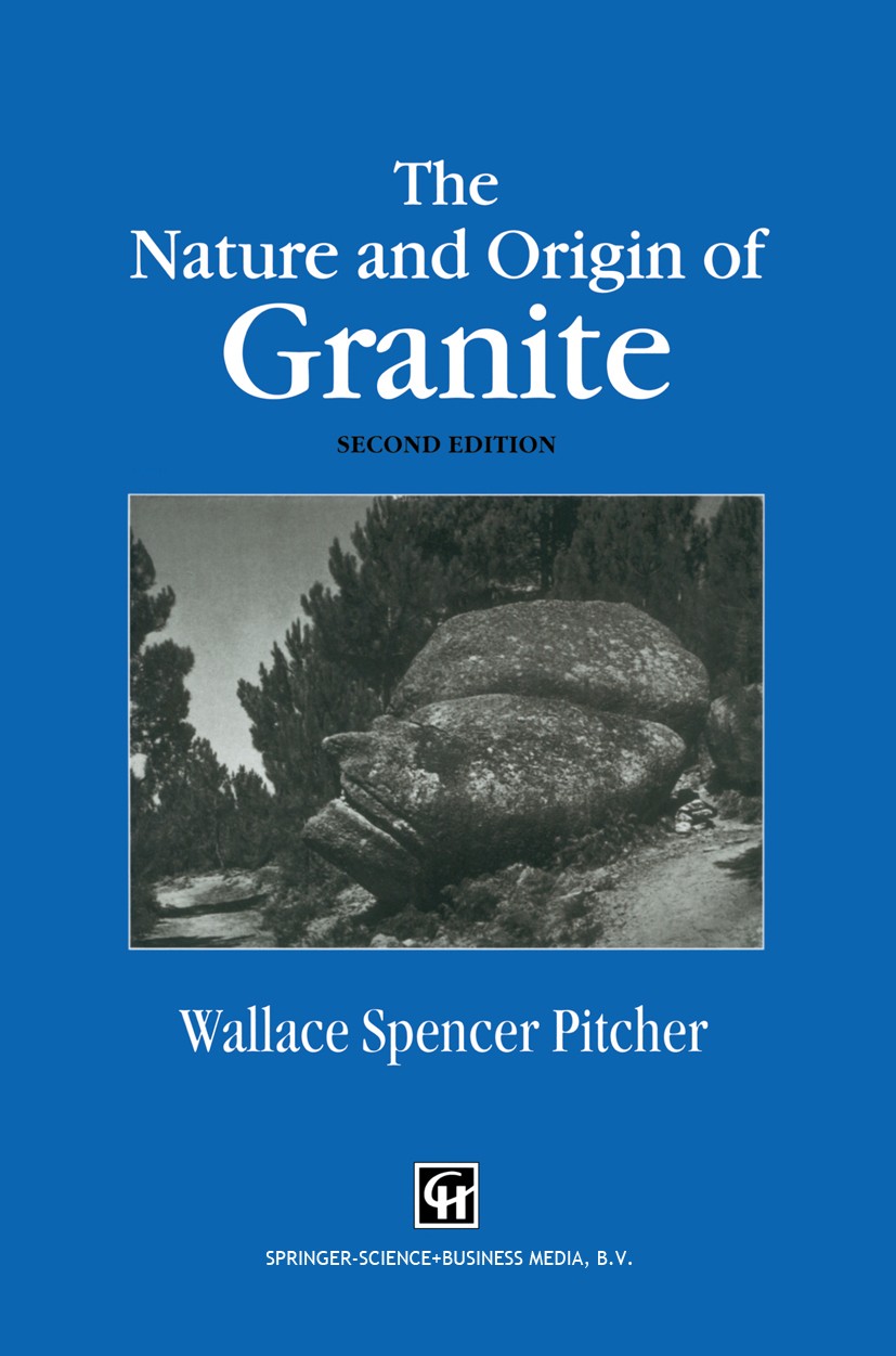 Titlebook: The Nature and Origin of Granite; Wallace Spencer Pitcher Book 1997Latest edition Springer Science+Business Media Dordrecht 1997 Batholith Titlebook: The Nature and Origin of Granite; Wallace Spencer Pitcher Book 1997Latest edition Springer Science+Business Media Dordrecht 1997 Batholith