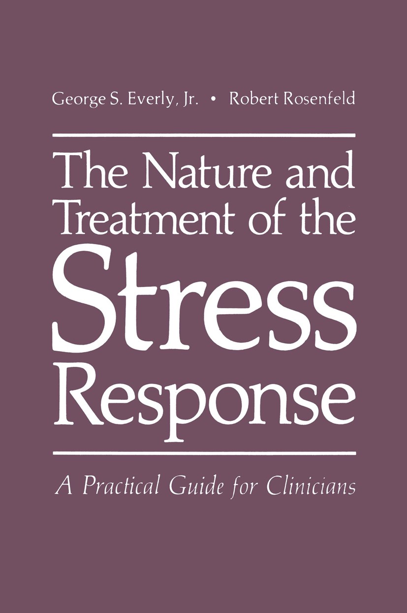Titlebook: The Nature and Treatment of the Stress Response; A Practical Guide fo George S. Everly,Robert Rosenfeld,Harold J. Wain Book 1981 Plenum Pre Titlebook: The Nature and Treatment of the Stress Response; A Practical Guide fo George S. Everly,Robert Rosenfeld,Harold J. Wain Book 1981 Plenum Pre