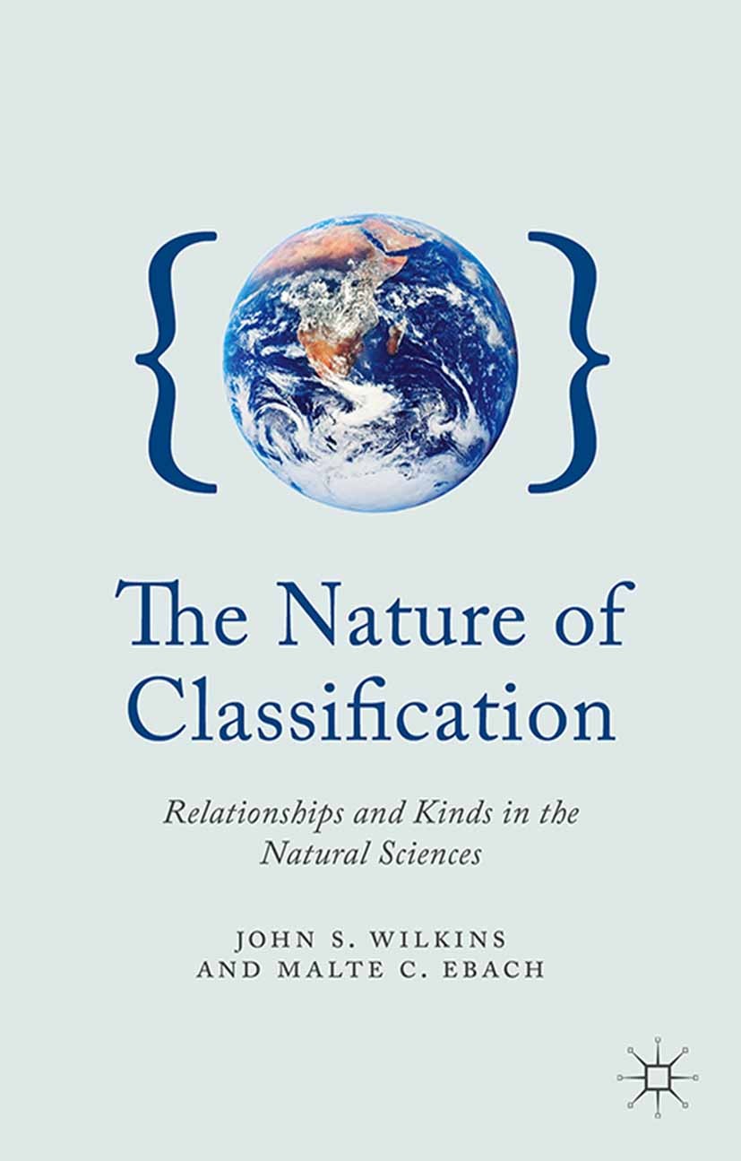 Titlebook: The Nature of Classification; Relationships and Ki John S. Wilkins,Malte C. Ebach Book 2014 Palgrave Macmillan, a division of Macmillan Pub Titlebook: The Nature of Classification; Relationships and Ki John S. Wilkins,Malte C. Ebach Book 2014 Palgrave Macmillan, a division of Macmillan Pub