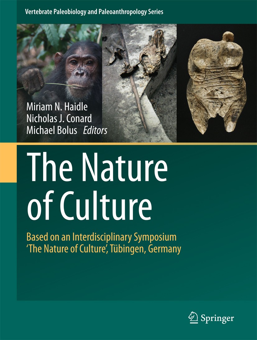 Titlebook: The Nature of Culture; Based on an Interdis Miriam N. Haidle,Nicholas J. Conard,Michael Bolus Book 2016 Springer Science+Business Media Dor Titlebook: The Nature of Culture; Based on an Interdis Miriam N. Haidle,Nicholas J. Conard,Michael Bolus Book 2016 Springer Science+Business Media Dor