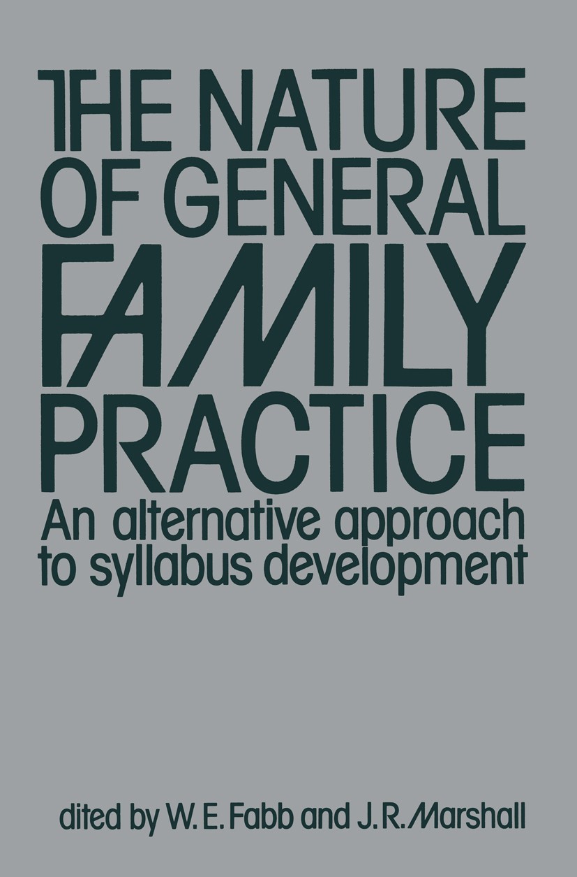 Titlebook: The Nature of General Family Practice; 583 clinical vignett W. E. Fabb,J. R. Marshall Book 1983 MTP Press Limited 1983 family medicine.medi Titlebook: The Nature of General Family Practice; 583 clinical vignett W. E. Fabb,J. R. Marshall Book 1983 MTP Press Limited 1983 family medicine.medi