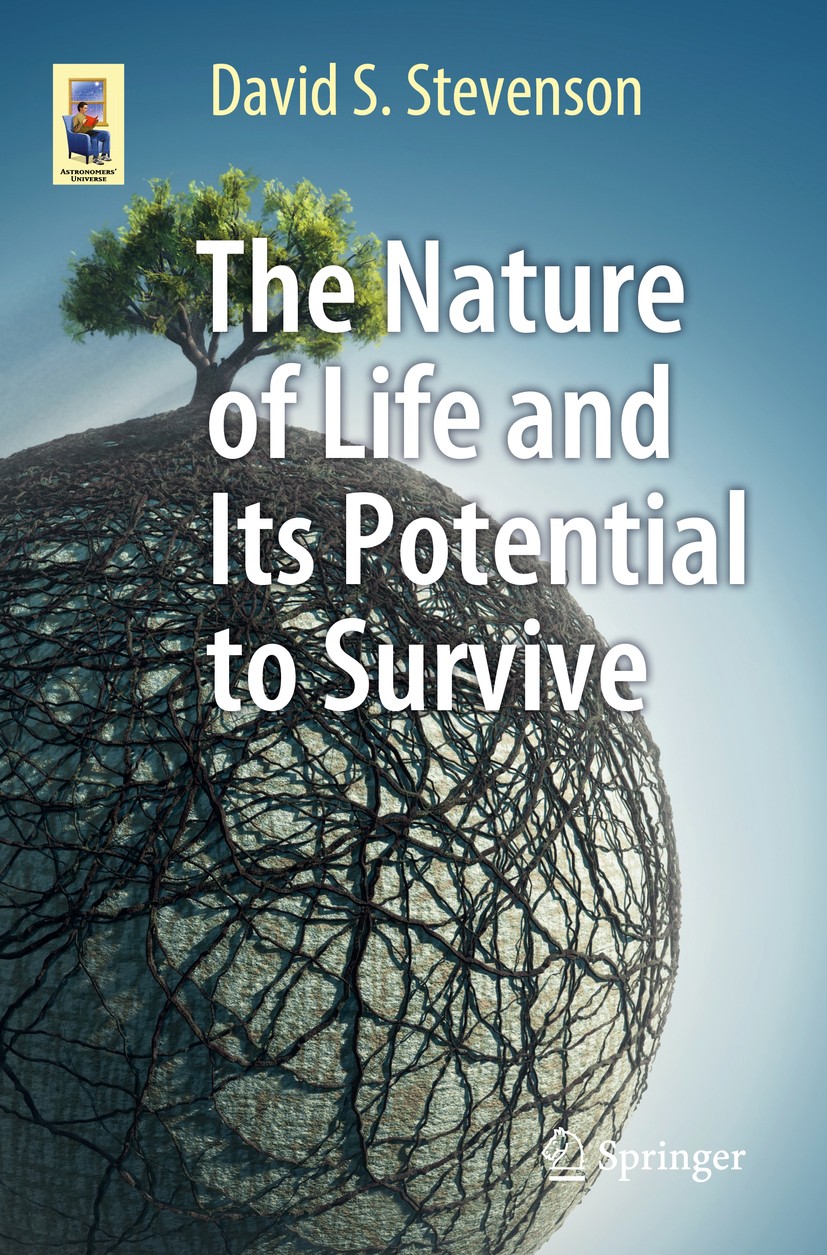 Titlebook: The Nature of Life and Its Potential to Survive; David S. Stevenson Book 2017 Springer International Publishing AG 2017 Human survival in Titlebook: The Nature of Life and Its Potential to Survive; David S. Stevenson Book 2017 Springer International Publishing AG 2017 Human survival in