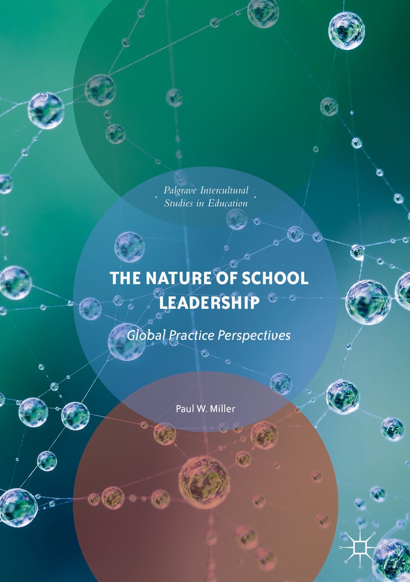Titlebook: The Nature of School Leadership; Global Practice Pers Paul W. Miller Book 2018 The Editor(s) (if applicable) and The Author(s) 2018 Head te Titlebook: The Nature of School Leadership; Global Practice Pers Paul W. Miller Book 2018 The Editor(s) (if applicable) and The Author(s) 2018 Head te