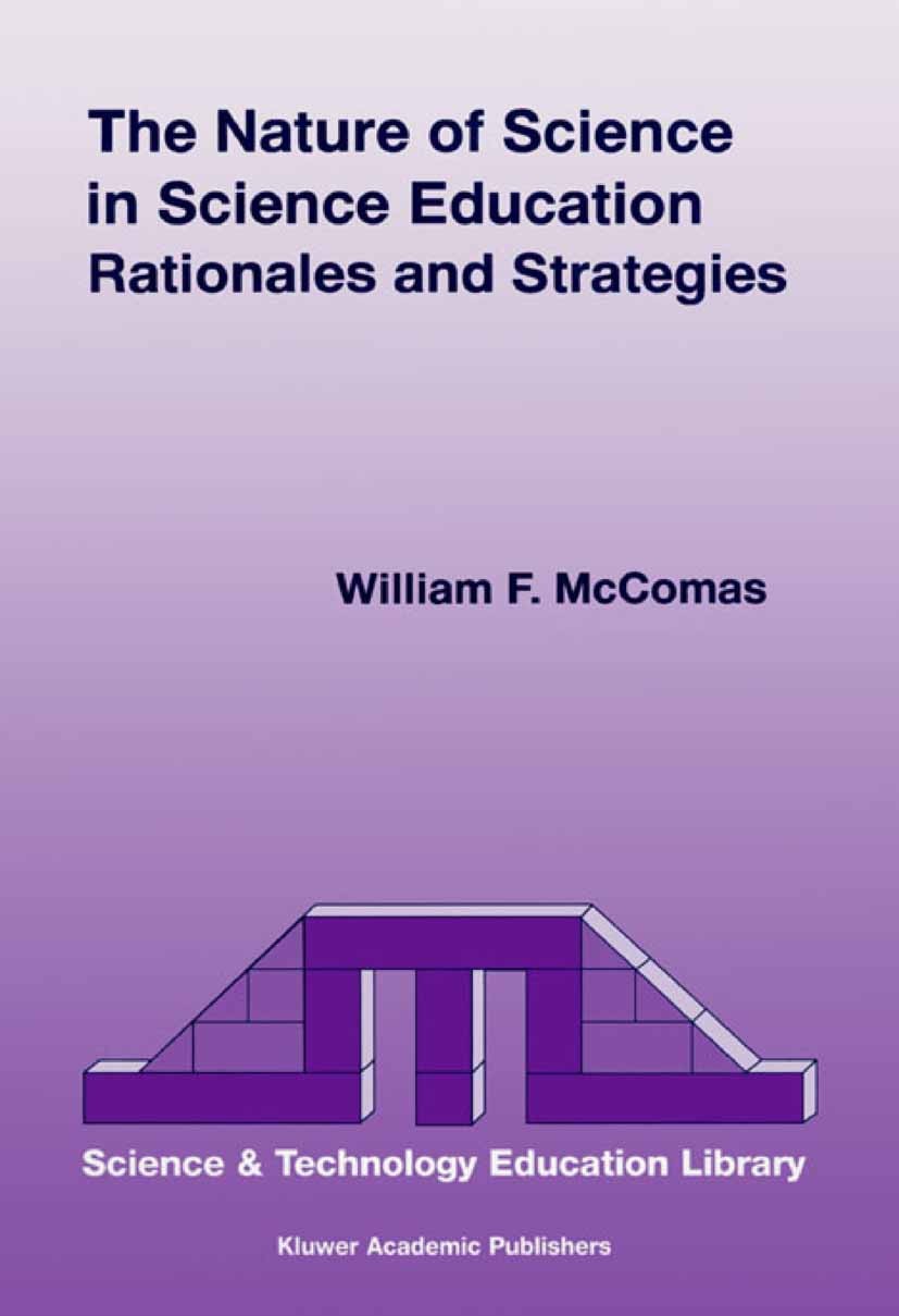 Titlebook: The Nature of Science in Science Education; Rationales and Strat William F. McComas Book 2002 Springer Science+Business Media B.V. 2002 Evo Titlebook: The Nature of Science in Science Education; Rationales and Strat William F. McComas Book 2002 Springer Science+Business Media B.V. 2002 Evo