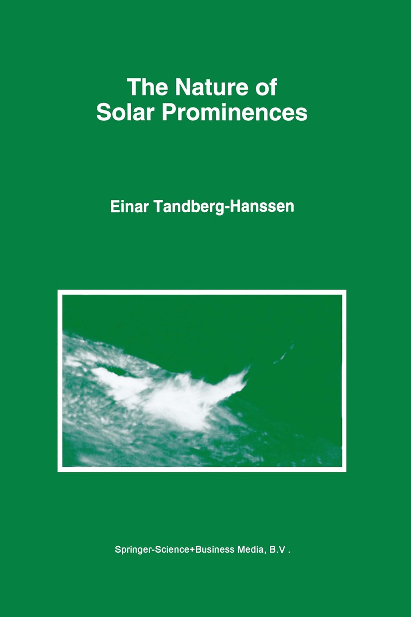 Titlebook: The Nature of Solar Prominences; Einar Tandberg-Hanssen Book 1995 Springer Science+Business Media Dordrecht 1995 Corona.Solar flare.Solar Titlebook: The Nature of Solar Prominences; Einar Tandberg-Hanssen Book 1995 Springer Science+Business Media Dordrecht 1995 Corona.Solar flare.Solar