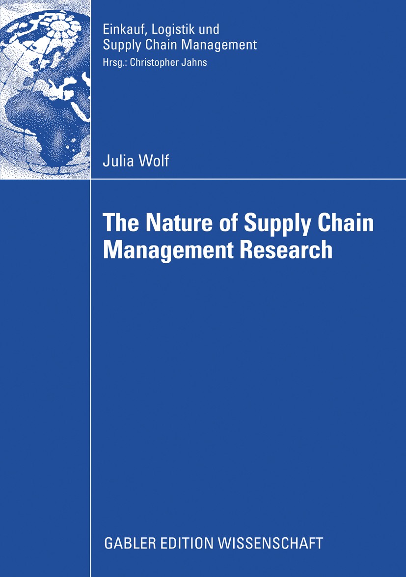 Titlebook: The Nature of Supply Chain Management Research; Insights from a Cont Julia Wolf Book 2008 Gabler Verlag | Springer Fachmedien Wiesbaden Gmb Titlebook: The Nature of Supply Chain Management Research; Insights from a Cont Julia Wolf Book 2008 Gabler Verlag | Springer Fachmedien Wiesbaden Gmb