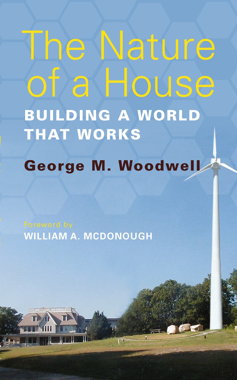Titlebook: The Nature of a House; Building a World tha George M. Woodwell Book 2012Latest edition George M. Woodwell 2012 Carbon emissions reduction.D Titlebook: The Nature of a House; Building a World tha George M. Woodwell Book 2012Latest edition George M. Woodwell 2012 Carbon emissions reduction.D