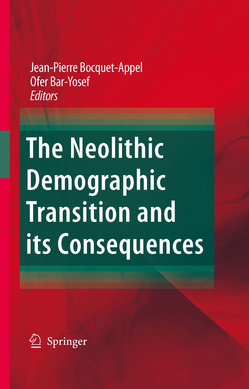 Titlebook: The Neolithic Demographic Transition and its Consequences; Jean-Pierre Bocquet-Appel,Ofer Bar-Yosef Book 2008 Springer Science+Business Me Titlebook: The Neolithic Demographic Transition and its Consequences; Jean-Pierre Bocquet-Appel,Ofer Bar-Yosef Book 2008 Springer Science+Business Me