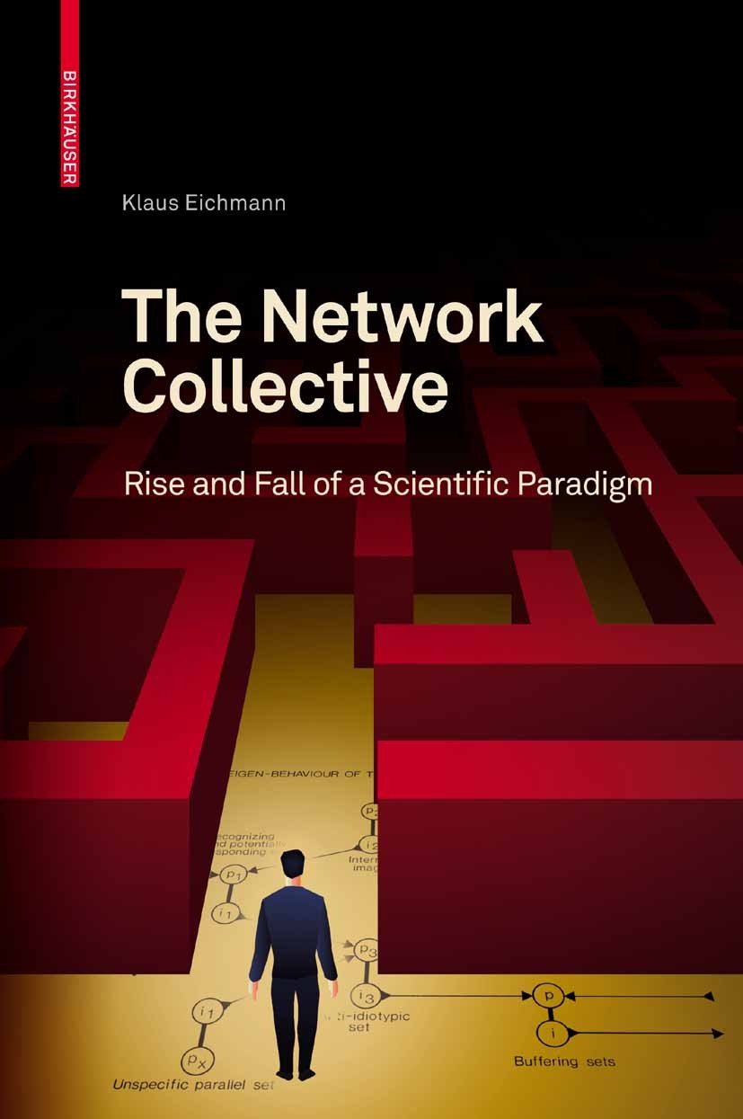 Titlebook: The Network Collective; Rise and Fall of a S Klaus Eichmann Book 2008 Birkhäuser Basel 2008 Jerne, Niels.antibody.biology.idiotype.immunolo Titlebook: The Network Collective; Rise and Fall of a S Klaus Eichmann Book 2008 Birkhäuser Basel 2008 Jerne, Niels.antibody.biology.idiotype.immunolo