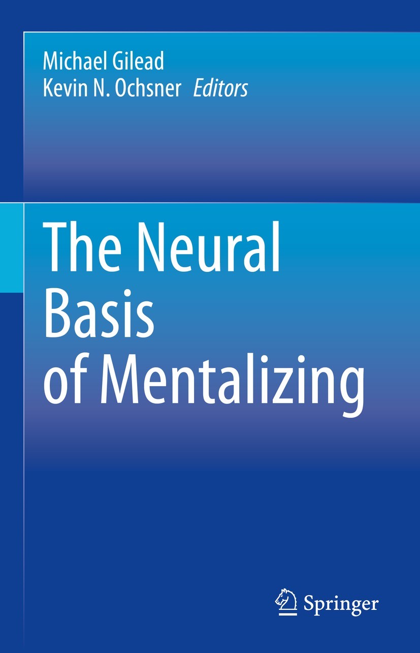 Titlebook: The Neural Basis of Mentalizing; Michael Gilead,Kevin N. Ochsner Book 2021 Springer Nature Switzerland AG 2021 Neural mechanisms of mental Titlebook: The Neural Basis of Mentalizing; Michael Gilead,Kevin N. Ochsner Book 2021 Springer Nature Switzerland AG 2021 Neural mechanisms of mental