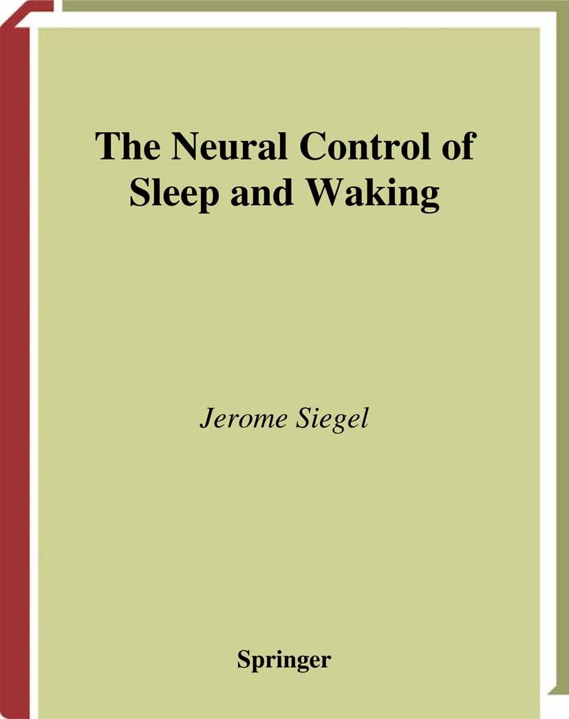 Titlebook: The Neural Control of Sleep and Waking; Jerome Siegel Book 2002 Springer-Verlag New York 2002 Arousal.anatomy.biology.brain.electroencepha Titlebook: The Neural Control of Sleep and Waking; Jerome Siegel Book 2002 Springer-Verlag New York 2002 Arousal.anatomy.biology.brain.electroencepha