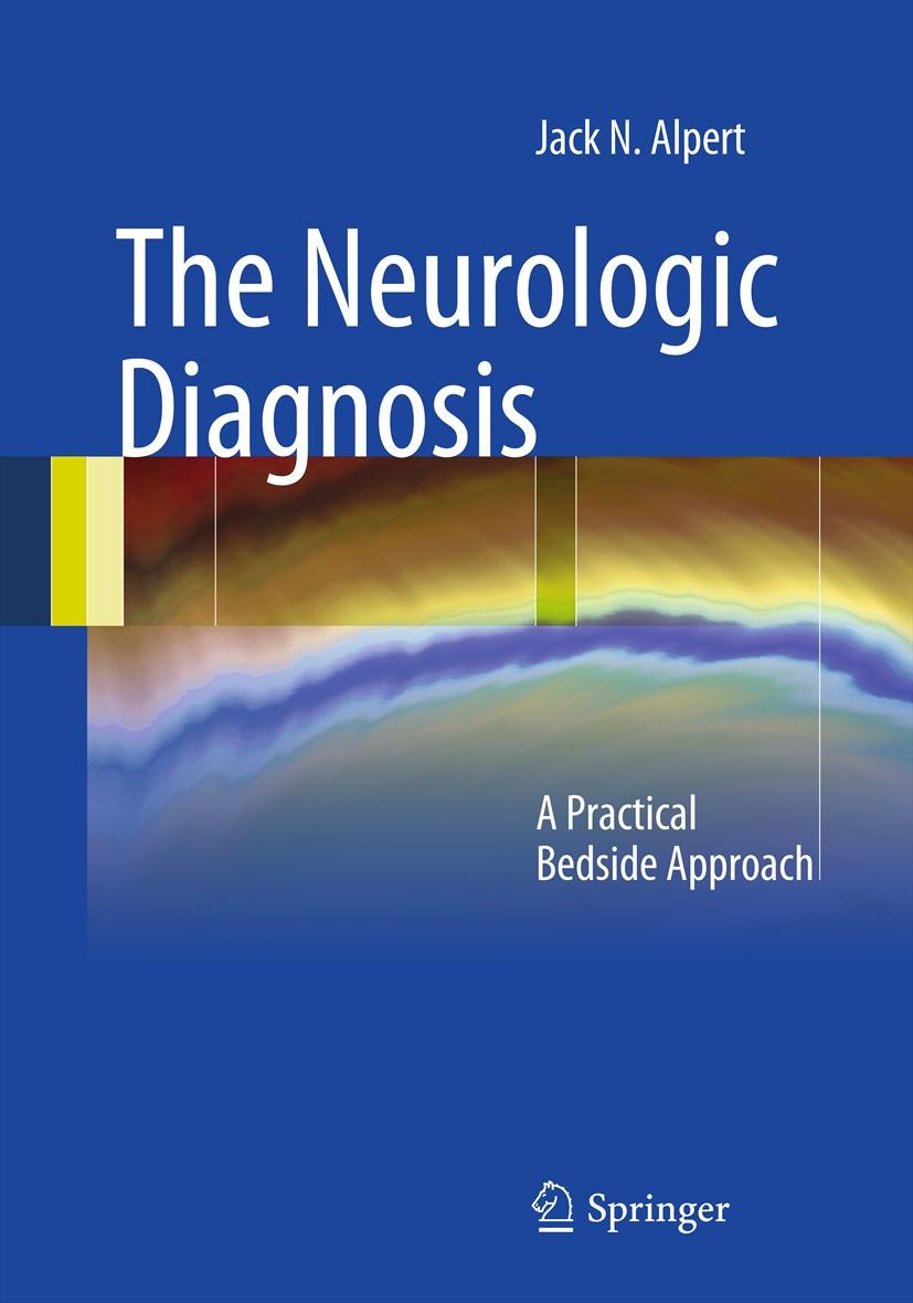 Titlebook: The Neurologic Diagnosis; A Practical Bedside Jack N. Alpert Book 20121st edition Springer Science+Business Media, LLC 2012 Titlebook: The Neurologic Diagnosis; A Practical Bedside Jack N. Alpert Book 20121st edition Springer Science+Business Media, LLC 2012