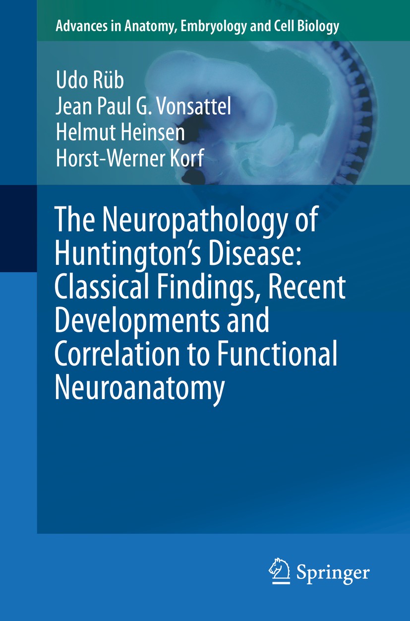 Titlebook: The Neuropathology of Huntington’s Disease: Classical Findings, Recent Developments and Correlation ; Udo Rüb,Jean Paul G. Vonsattel,Horst Titlebook: The Neuropathology of Huntington’s Disease: Classical Findings, Recent Developments and Correlation ; Udo Rüb,Jean Paul G. Vonsattel,Horst