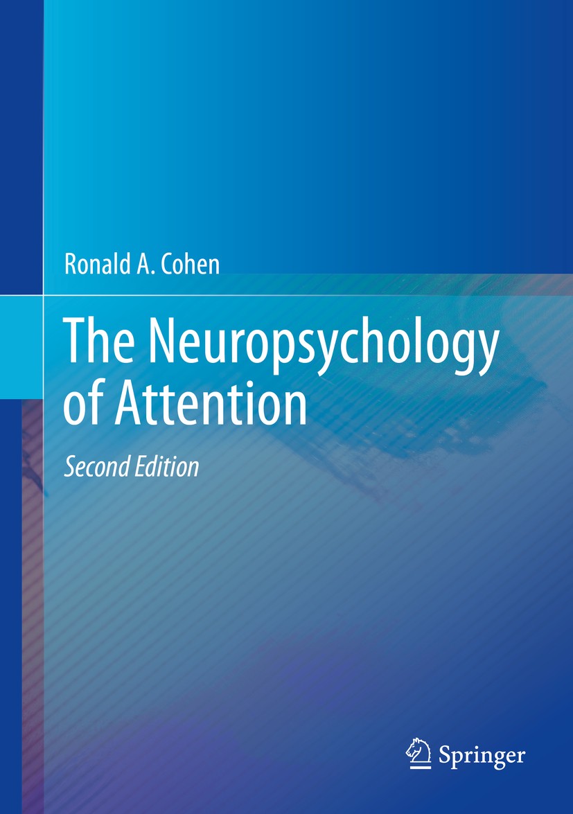 Titlebook: The Neuropsychology of Attention; Ronald A. Cohen Book 2014Latest edition Springer Science+Business Media New York 2014 assessment of atte Titlebook: The Neuropsychology of Attention; Ronald A. Cohen Book 2014Latest edition Springer Science+Business Media New York 2014 assessment of atte