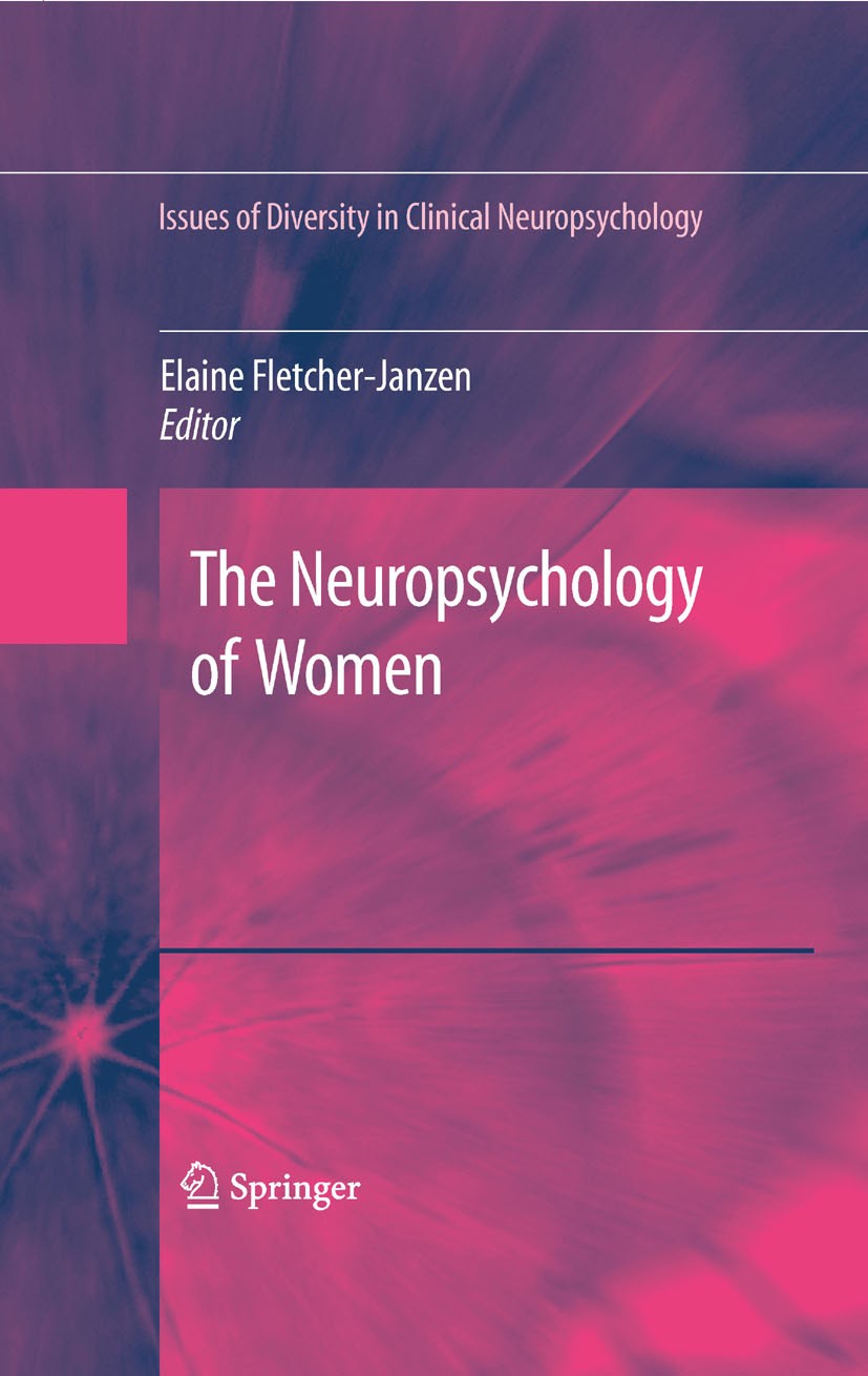 Titlebook: The Neuropsychology of Women; Elaine Fletcher-Janzen Book 2009 Springer-Verlag New York 2009 Gender.Management.assessment.attention.attent Titlebook: The Neuropsychology of Women; Elaine Fletcher-Janzen Book 2009 Springer-Verlag New York 2009 Gender.Management.assessment.attention.attent