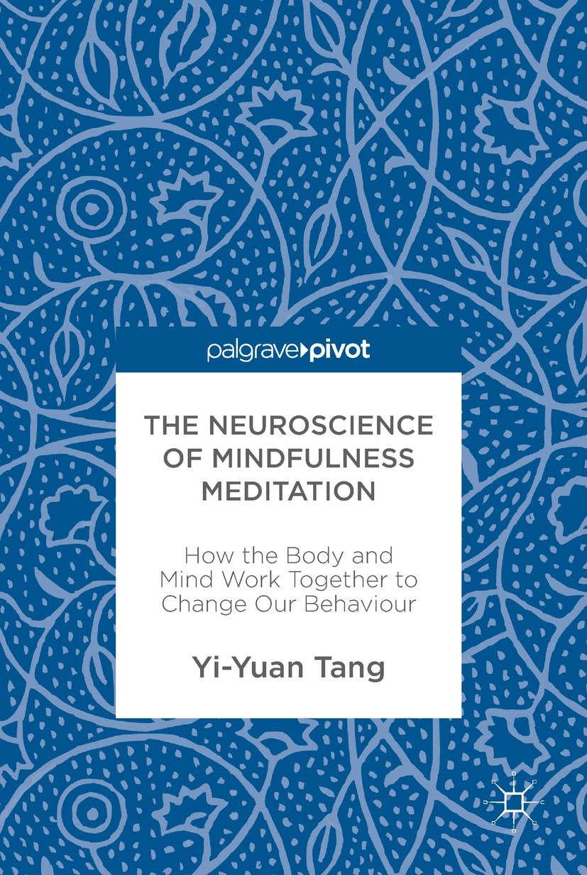 Titlebook: The Neuroscience of Mindfulness Meditation; How the Body and Min Yi-Yuan Tang Book 2017 The Editor(s) (if applicable) and The Author(s) 201 Titlebook: The Neuroscience of Mindfulness Meditation; How the Body and Min Yi-Yuan Tang Book 2017 The Editor(s) (if applicable) and The Author(s) 201