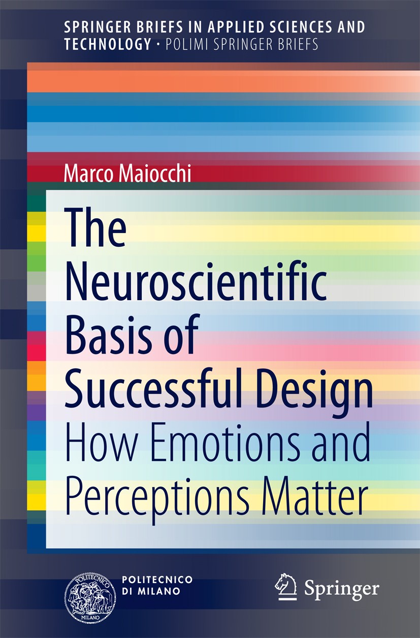 Titlebook: The Neuroscientific Basis of Successful Design; How Emotions and Per Marco Maiocchi Book 2015 The Author(s) 2015 Automatic Emotion Recognit Titlebook: The Neuroscientific Basis of Successful Design; How Emotions and Per Marco Maiocchi Book 2015 The Author(s) 2015 Automatic Emotion Recognit