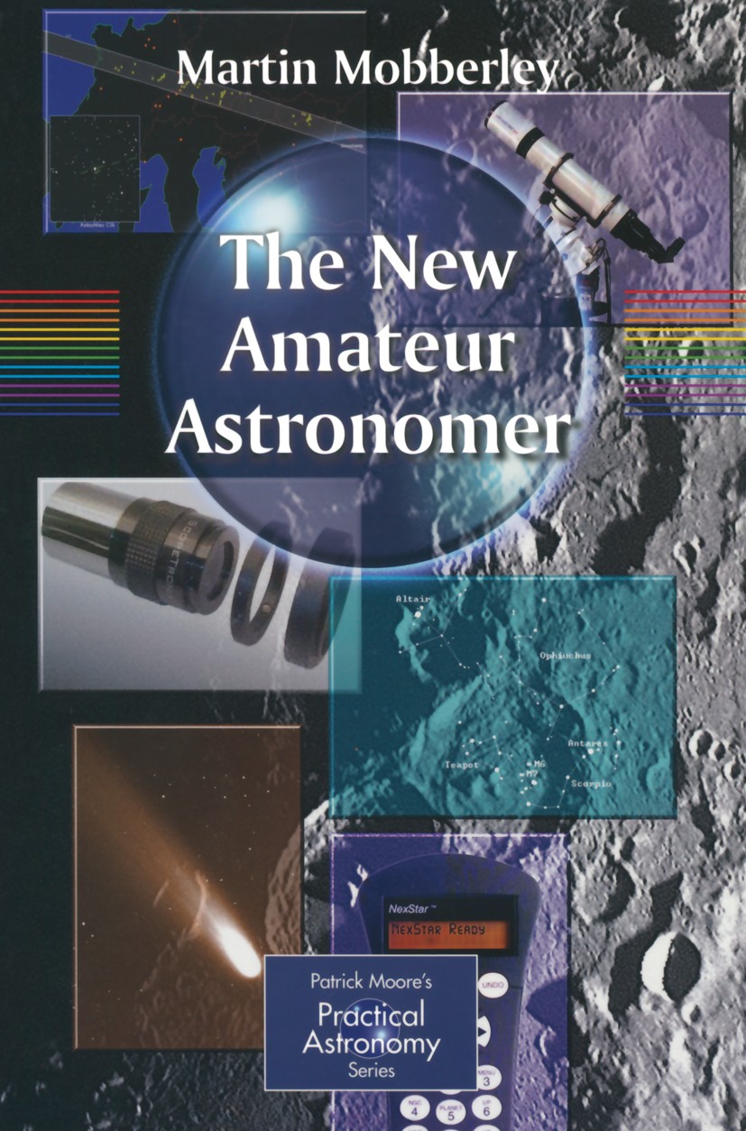 Titlebook: The New Amateur Astronomer; Martin Mobberley Book 2004 Springer-Verlag London Limited 2004 CCD.amateur astronomy.asteroid.astronomy.deep-s Titlebook: The New Amateur Astronomer; Martin Mobberley Book 2004 Springer-Verlag London Limited 2004 CCD.amateur astronomy.asteroid.astronomy.deep-s