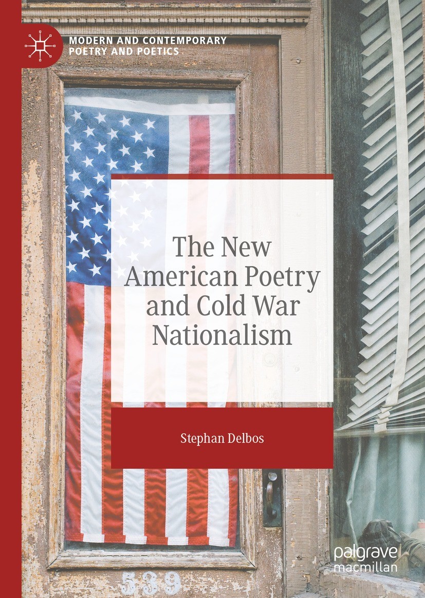 Titlebook: The New American Poetry and Cold War Nationalism; Stephan Delbos Book 2021 The Editor(s) (if applicable) and The Author(s), under exclusiv Titlebook: The New American Poetry and Cold War Nationalism; Stephan Delbos Book 2021 The Editor(s) (if applicable) and The Author(s), under exclusiv