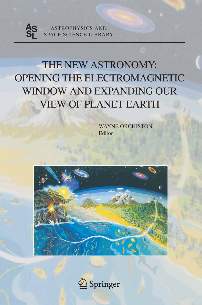 Titlebook: The New Astronomy: Opening the Electromagnetic Window and Expanding our View of Planet Earth; A Meeting to Honor W Wayne Orchiston Book 200 Titlebook: The New Astronomy: Opening the Electromagnetic Window and Expanding our View of Planet Earth; A Meeting to Honor W Wayne Orchiston Book 200