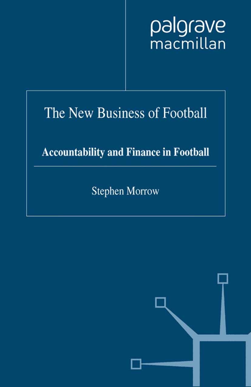 Titlebook: The New Business of Football; Accountability and F Stephen Morrow Book 1999 Stephen Morrow 1999 accounting.capital.finance.sports Titlebook: The New Business of Football; Accountability and F Stephen Morrow Book 1999 Stephen Morrow 1999 accounting.capital.finance.sports