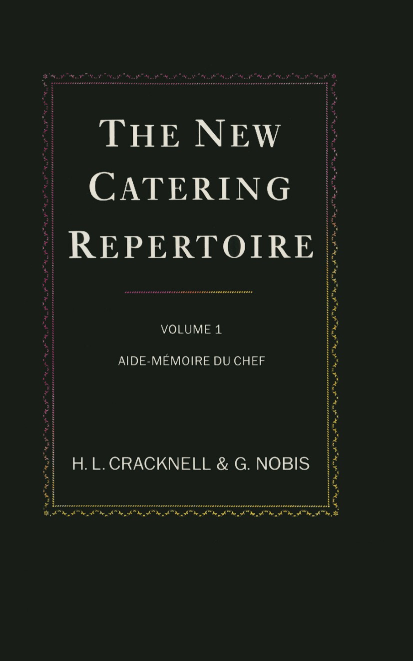 Titlebook: The New Catering Repertoire; Volume I Aide-Mémoir H. L. Cracknell,G. Nobis Textbook 1989Latest edition H. L. Cracknell and G. Nobis 1989 As Titlebook: The New Catering Repertoire; Volume I Aide-Mémoir H. L. Cracknell,G. Nobis Textbook 1989Latest edition H. L. Cracknell and G. Nobis 1989 As