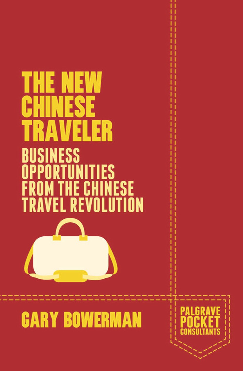 Titlebook: The New Chinese Traveler; Business Opportuniti Gary Bowerman Book 2014 Palgrave Macmillan, a division of Macmillan Publishers Limited 2014 Titlebook: The New Chinese Traveler; Business Opportuniti Gary Bowerman Book 2014 Palgrave Macmillan, a division of Macmillan Publishers Limited 2014