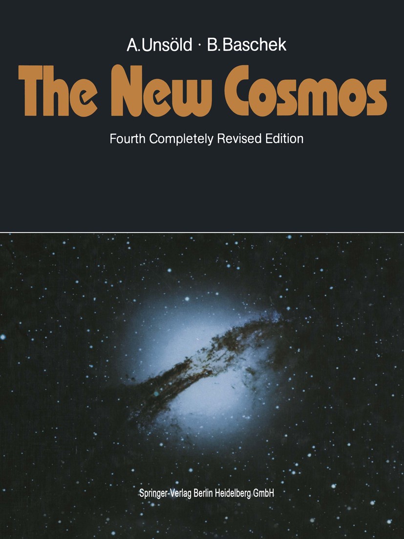 Titlebook: The New Cosmos; Albrecht Unsöld,Bodo Baschek Textbook 19914th edition Springer-Verlag Berlin Heidelberg 1991 astronomy.astrophysics.cosmol Titlebook: The New Cosmos; Albrecht Unsöld,Bodo Baschek Textbook 19914th edition Springer-Verlag Berlin Heidelberg 1991 astronomy.astrophysics.cosmol