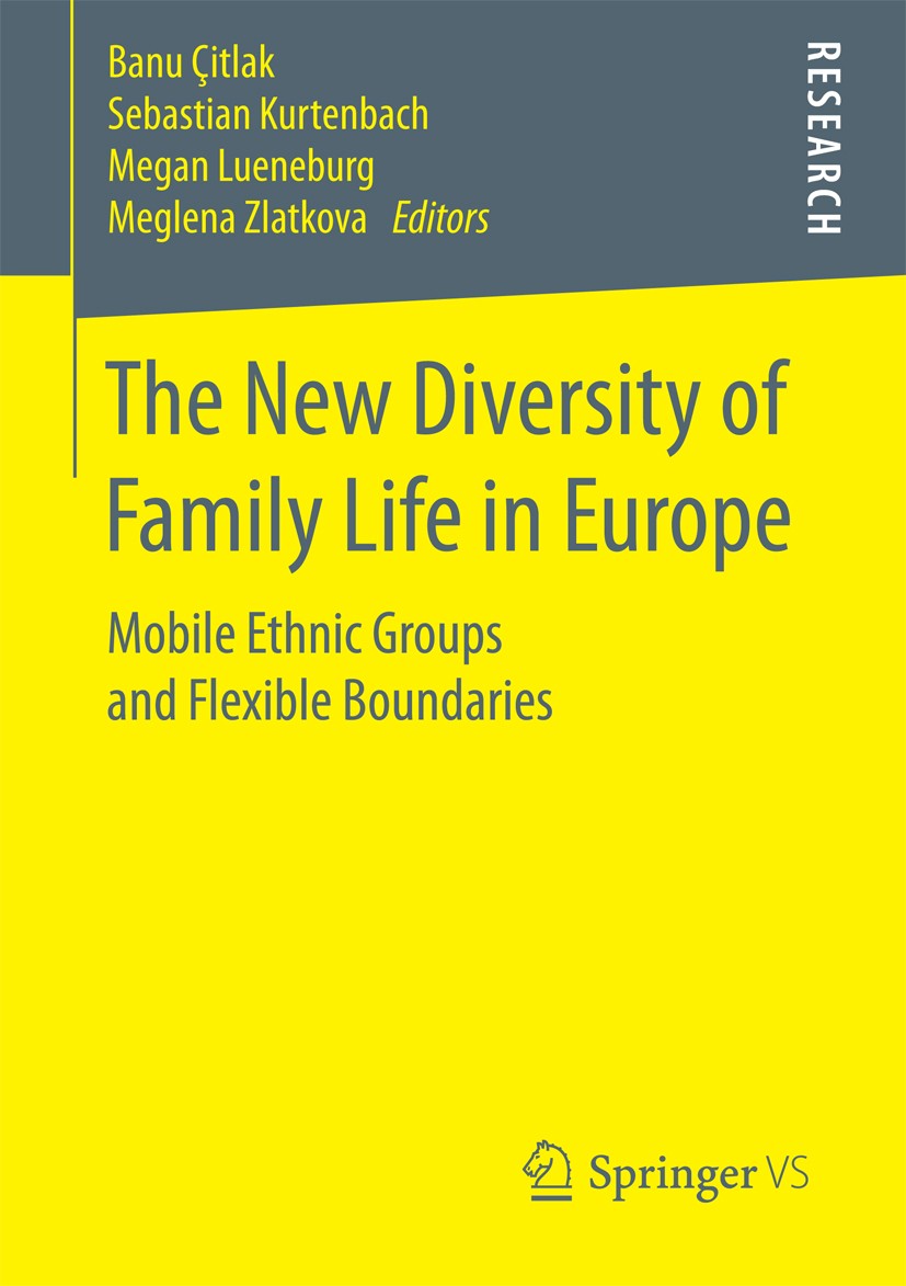 Titlebook: The New Diversity of Family Life in Europe; Mobile Ethnic Groups Banu Çitlak,Sebastian Kurtenbach,Meglena Zlatkova Book 2017 Springer Fachm Titlebook: The New Diversity of Family Life in Europe; Mobile Ethnic Groups Banu Çitlak,Sebastian Kurtenbach,Meglena Zlatkova Book 2017 Springer Fachm