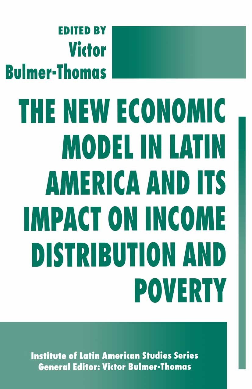 Titlebook: The New Economic Model in Latin America and Its Impact on Income Distribution and Poverty; Victor Bulmer-Thomas Book 1996 Palgrave Macmill Titlebook: The New Economic Model in Latin America and Its Impact on Income Distribution and Poverty; Victor Bulmer-Thomas Book 1996 Palgrave Macmill
