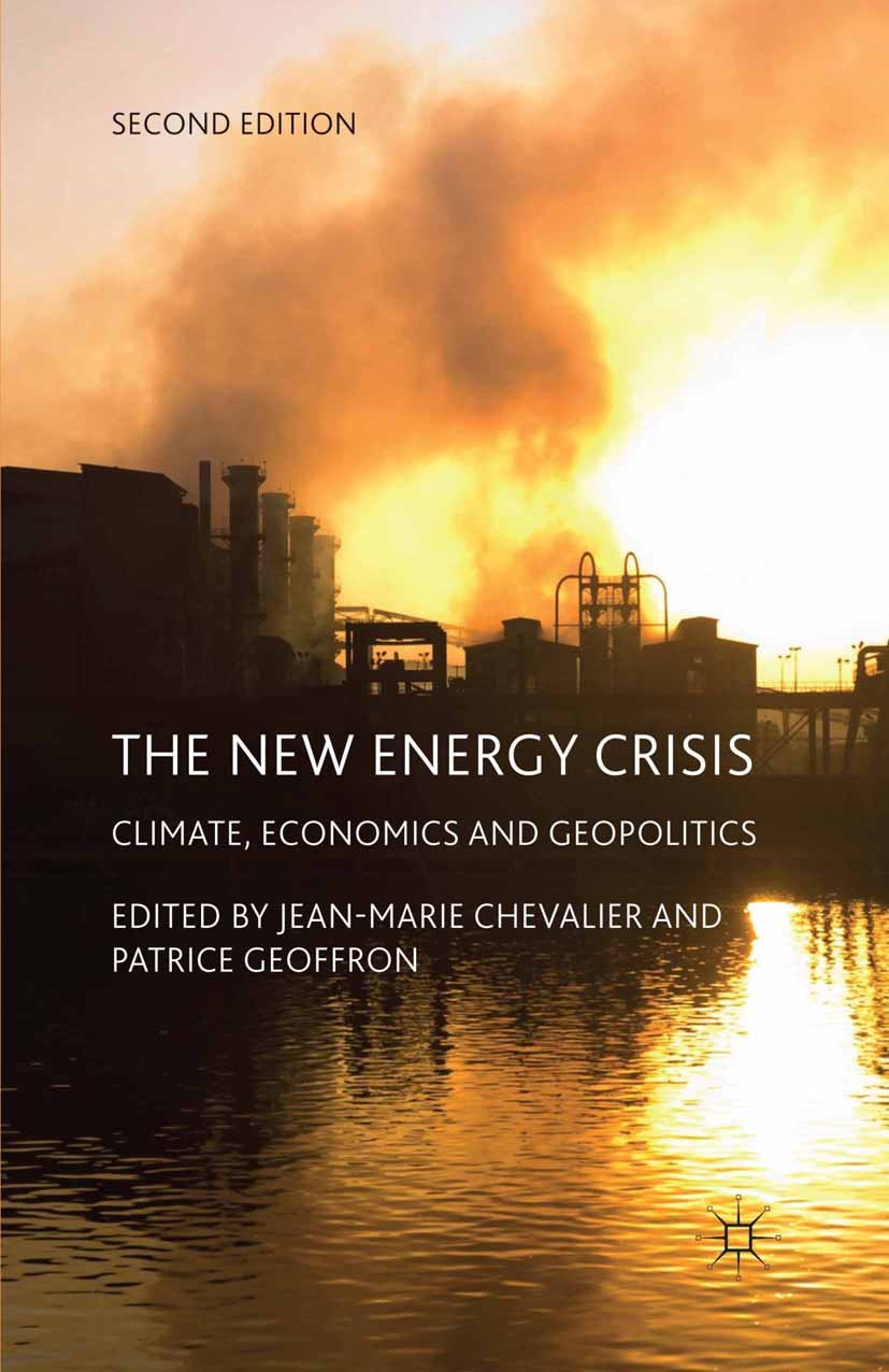 Titlebook: The New Energy Crisis; Climate, Economics a Jean-Marie Chevalier (Professor of Economics),Patr Book 2013Latest edition Palgrave Macmillan, Titlebook: The New Energy Crisis; Climate, Economics a Jean-Marie Chevalier (Professor of Economics),Patr Book 2013Latest edition Palgrave Macmillan,