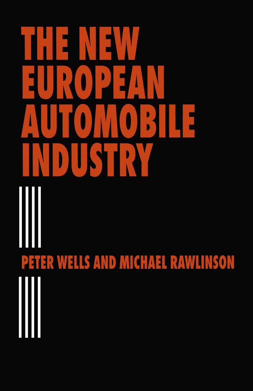 Titlebook: The New European Automobile Industry; Peter Wells,Michael Rawlinson Book 1994 Palgrave Macmillan, a division of Macmillan Publishers Limit Titlebook: The New European Automobile Industry; Peter Wells,Michael Rawlinson Book 1994 Palgrave Macmillan, a division of Macmillan Publishers Limit