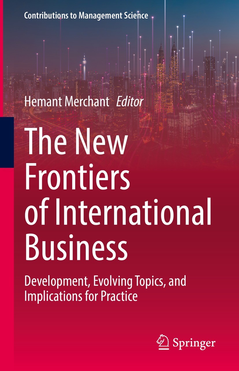 Titlebook: The New Frontiers of International Business; Development, Evolvin Hemant Merchant Book 2022 Springer Nature Switzerland AG 2022 Internation Titlebook: The New Frontiers of International Business; Development, Evolvin Hemant Merchant Book 2022 Springer Nature Switzerland AG 2022 Internation