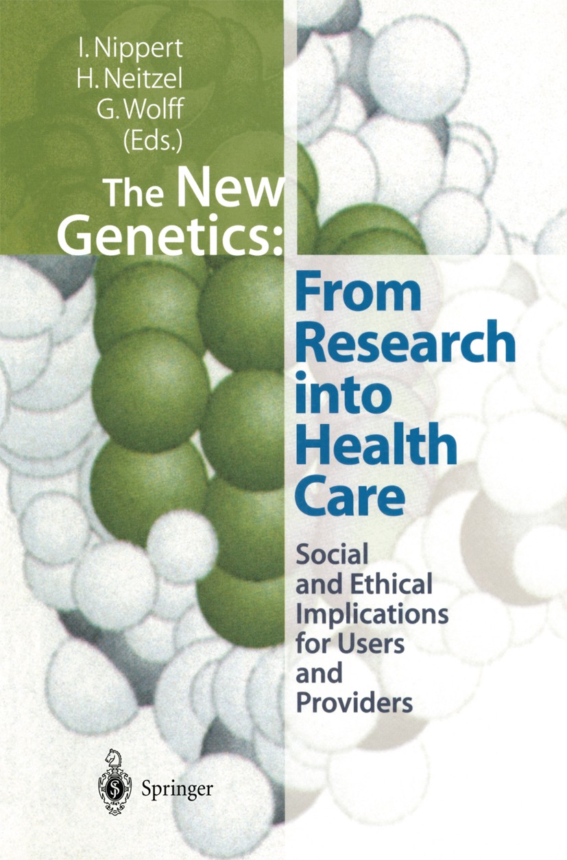 Titlebook: The New Genetics: From Research into Health Care; Social and Ethical I Irmgard Nippert,Heidemarie Neitzel,Gerhard Wolff Conference proceedi Titlebook: The New Genetics: From Research into Health Care; Social and Ethical I Irmgard Nippert,Heidemarie Neitzel,Gerhard Wolff Conference proceedi