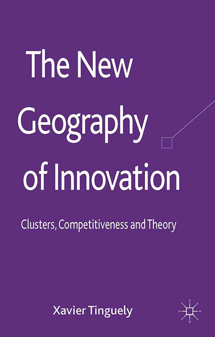 Titlebook: The New Geography of Innovation; Clusters, Competitiv Xavier Tinguely Book 2013 Palgrave Macmillan, a division of Macmillan Publishers Limi Titlebook: The New Geography of Innovation; Clusters, Competitiv Xavier Tinguely Book 2013 Palgrave Macmillan, a division of Macmillan Publishers Limi