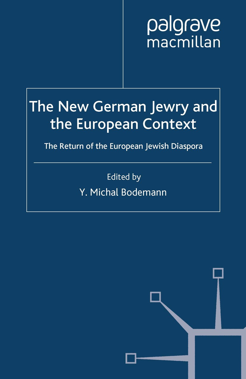 Titlebook: The New German Jewry and the European Context; The Return of the Eu Y. Michal Bodemann (Professor of Sociology) Book 2008 Palgrave Macmilla Titlebook: The New German Jewry and the European Context; The Return of the Eu Y. Michal Bodemann (Professor of Sociology) Book 2008 Palgrave Macmilla