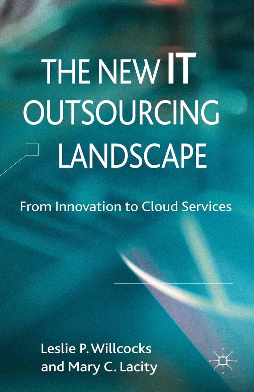 Titlebook: The New IT Outsourcing Landscape; From Innovation to C Leslie P. Willcocks,Mary C. Lacity Book 2012 Palgrave Macmillan, a division of Macmi Titlebook: The New IT Outsourcing Landscape; From Innovation to C Leslie P. Willcocks,Mary C. Lacity Book 2012 Palgrave Macmillan, a division of Macmi