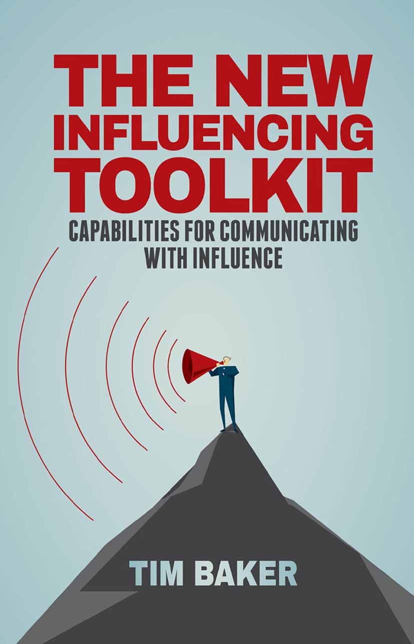 Titlebook: The New Influencing Toolkit; Capabilities for Com Tim Baker Book 2015 Palgrave Macmillan, a division of Macmillan Publishers Limited 2015 o Titlebook: The New Influencing Toolkit; Capabilities for Com Tim Baker Book 2015 Palgrave Macmillan, a division of Macmillan Publishers Limited 2015 o