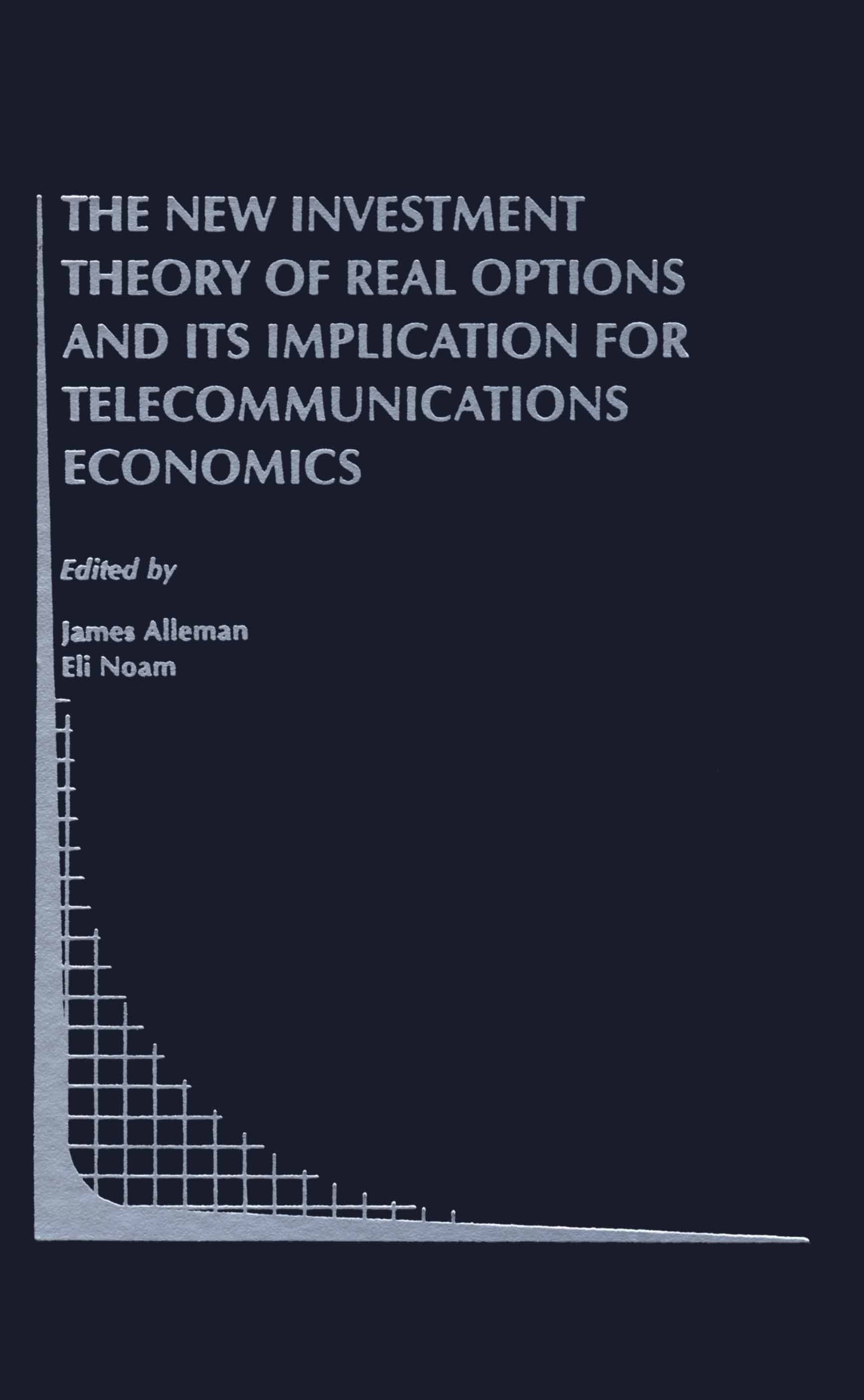 Titlebook: The New Investment Theory of Real Options and its Implication for Telecommunications Economics; James Alleman,Eli Noam Book 1999 Springer Titlebook: The New Investment Theory of Real Options and its Implication for Telecommunications Economics; James Alleman,Eli Noam Book 1999 Springer