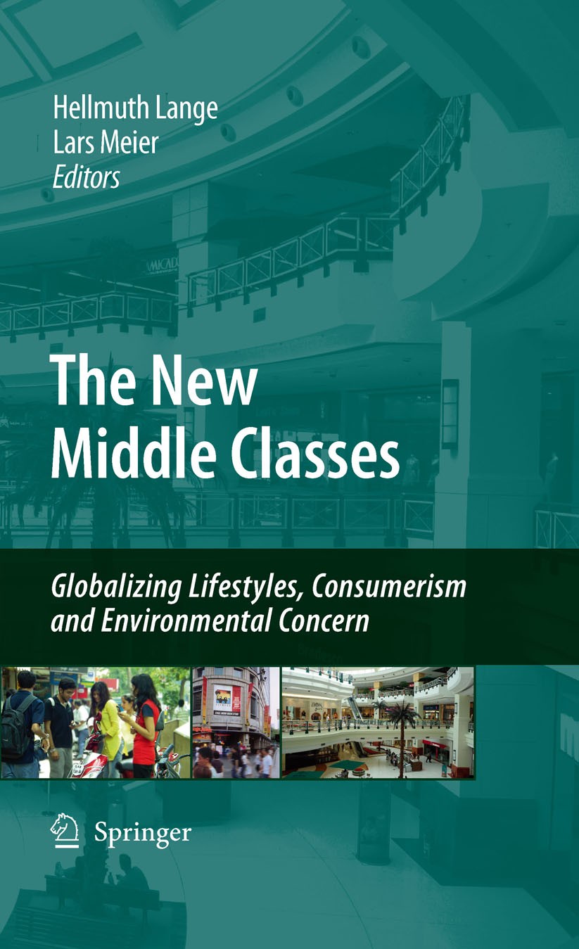 Titlebook: The New Middle Classes; Globalizing Lifestyl Lars Meier,Hellmuth Lange Book 2009 Springer Science+Business Media B.V. 2009 Cultural Globali Titlebook: The New Middle Classes; Globalizing Lifestyl Lars Meier,Hellmuth Lange Book 2009 Springer Science+Business Media B.V. 2009 Cultural Globali
