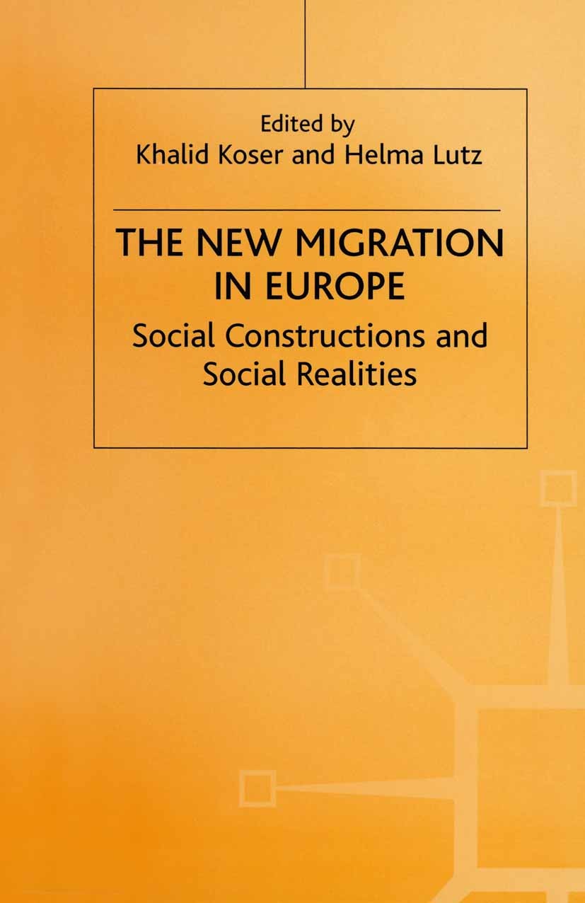 Titlebook: The New Migration in Europe; Social Constructions Khalid Koser (Research Fellow),Helma Lutz (Profess Book 1998 Palgrave Macmillan, a divisi Titlebook: The New Migration in Europe; Social Constructions Khalid Koser (Research Fellow),Helma Lutz (Profess Book 1998 Palgrave Macmillan, a divisi
