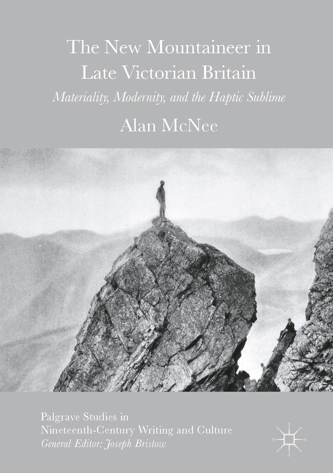 Titlebook: The New Mountaineer in Late Victorian Britain; Materiality, Moderni Alan McNee Book 2016 The Editor(s) (if applicable) and The Author(s) 20 Titlebook: The New Mountaineer in Late Victorian Britain; Materiality, Moderni Alan McNee Book 2016 The Editor(s) (if applicable) and The Author(s) 20