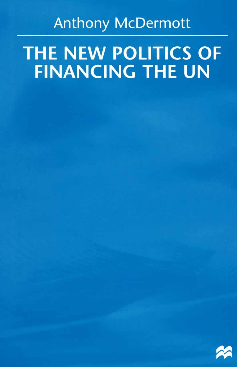 Titlebook: The New Politics of Financing the UN; Anthony McDermott Book 2000 Palgrave Macmillan, a division of Macmillan Publishers Limited 2000 budg Titlebook: The New Politics of Financing the UN; Anthony McDermott Book 2000 Palgrave Macmillan, a division of Macmillan Publishers Limited 2000 budg