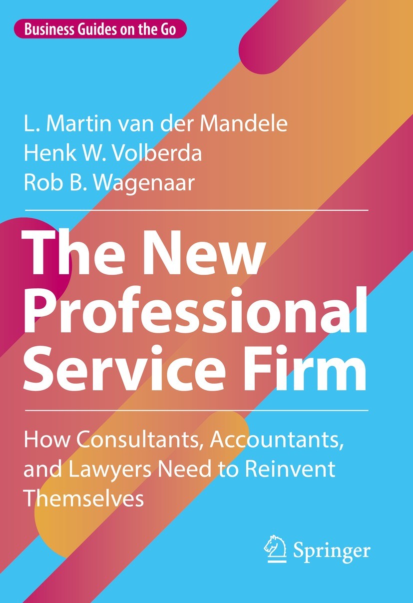 Titlebook: The New Professional Service Firm; How Consultants, Acc L. Martin van der Mandele,Henk W. Volberda,Rob B. Book 2022 The Editor(s) (if appl Titlebook: The New Professional Service Firm; How Consultants, Acc L. Martin van der Mandele,Henk W. Volberda,Rob B. Book 2022 The Editor(s) (if appl