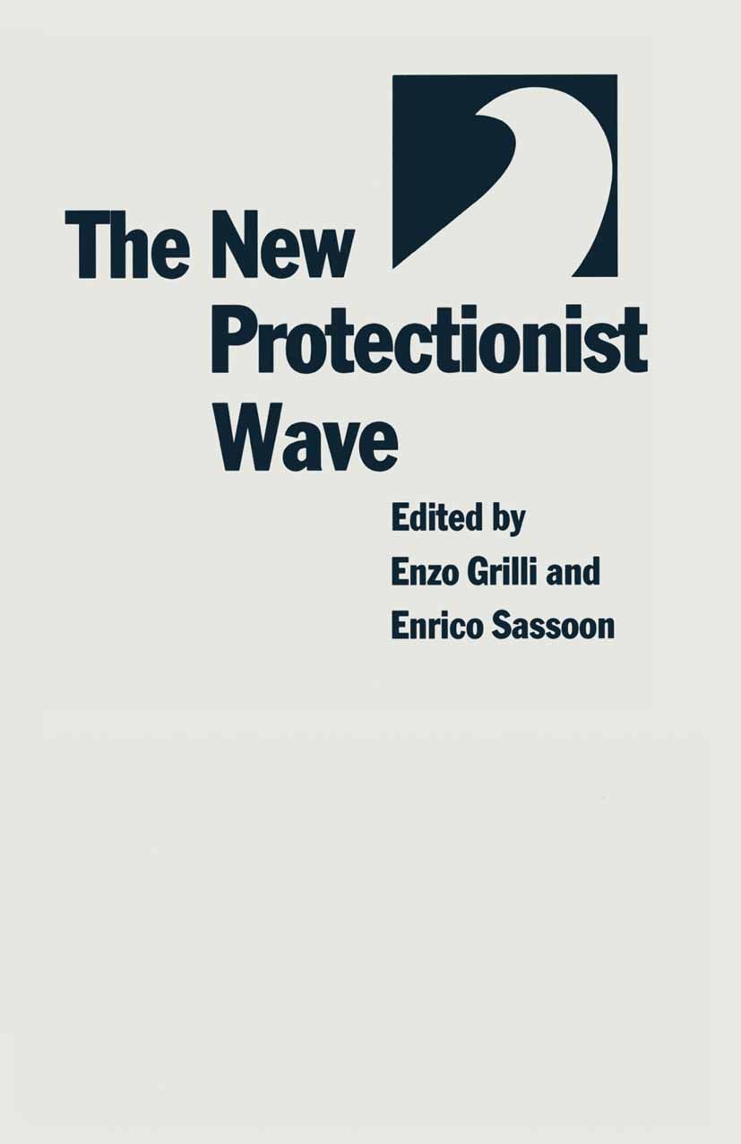 Titlebook: The New Protectionist Wave; Enzo Grilli (Chief Economist),Enrico Sassoon (Spec Book 1990 Enzo Grilli and Enrico Sassoon 1990 Europe.Europe Titlebook: The New Protectionist Wave; Enzo Grilli (Chief Economist),Enrico Sassoon (Spec Book 1990 Enzo Grilli and Enrico Sassoon 1990 Europe.Europe