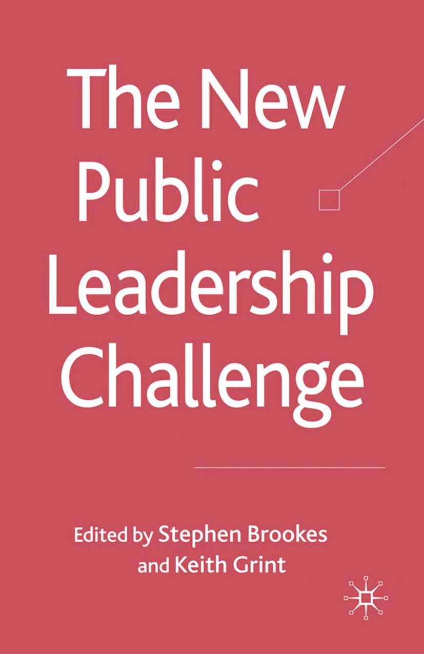 Titlebook: The New Public Leadership Challenge; Stephen Brookes (Senior Fellow in Public Policy an Book 2010 Palgrave Macmillan, a division of Macmil Titlebook: The New Public Leadership Challenge; Stephen Brookes (Senior Fellow in Public Policy an Book 2010 Palgrave Macmillan, a division of Macmil